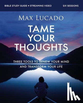 Lucado, Max - Tame Your Thoughts Bible Study Guide plus Streaming Video