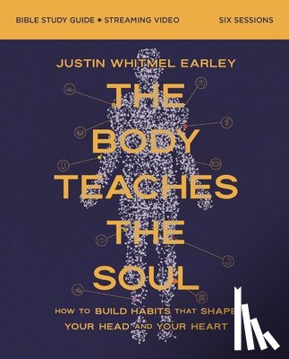 Earley, Justin Whitmel - The Body Teaches the Soul Bible Study Guide plus Streaming Video