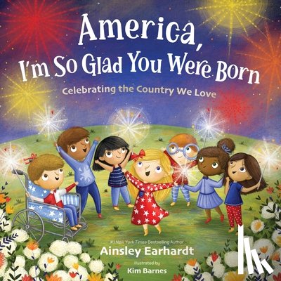 Earhardt, Ainsley - America, I'm So Glad You Were Born: Celebrating the Country We Love