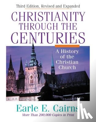 Cairns, Earle E. - Christianity Through the Centuries