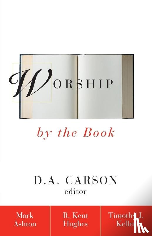 Ashton, Rev. Mark, Hughes, R. Kent, Keller, Timothy - Worship by the Book