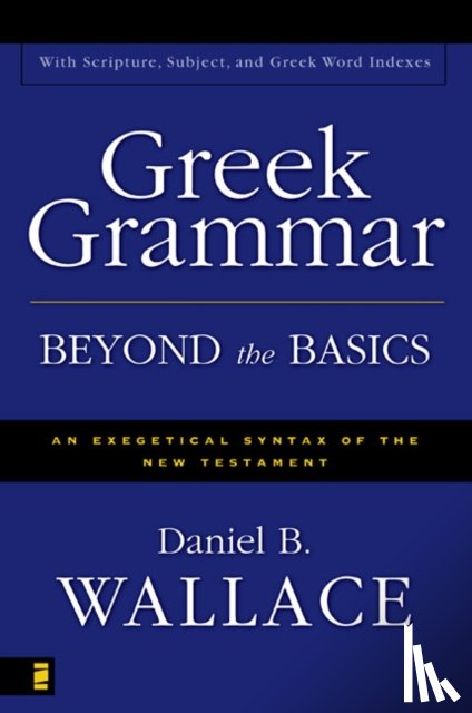 Wallace, Daniel B. - Greek Grammar Beyond the Basics