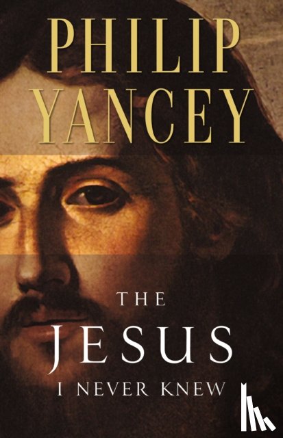 Yancey, Philip - The Jesus I Never Knew