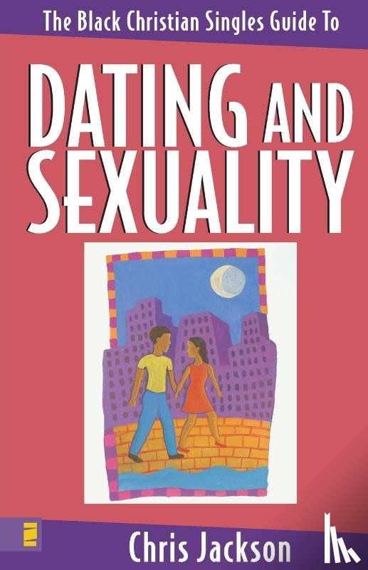 Jackson, Chris - The Black Christian Singles Guide to Dating and Sexuality