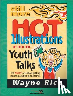 Rice, Wayne - Still More Hot Illustrations for Youth Talks