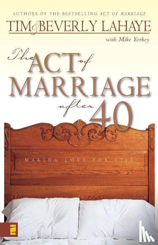LaHaye, Tim, LaHaye, Beverly, Yorkey, Mike - The Act of Marriage After 40