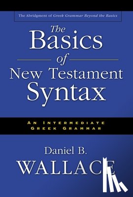 Wallace, Daniel B. - The Basics of New Testament Syntax