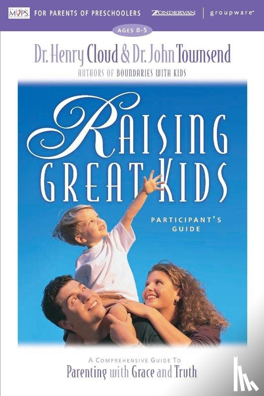 Cloud, Henry, Townsend, John - Raising Great Kids for Parents of Preschoolers Participant's Guide