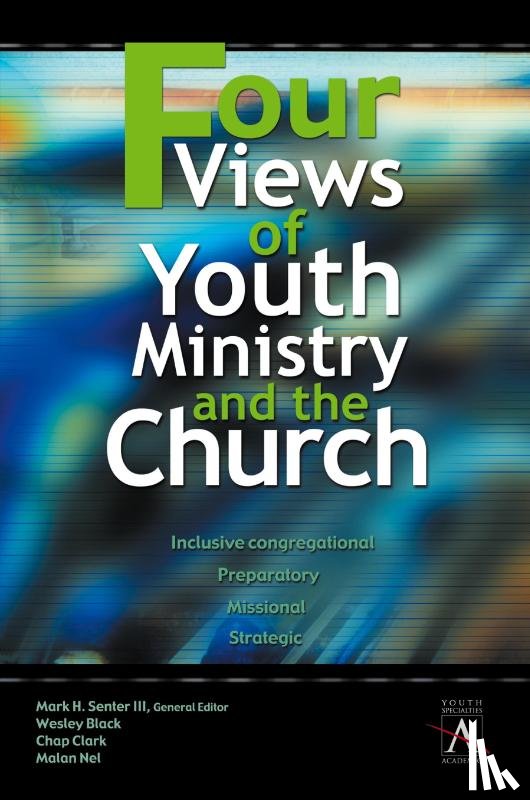 Black, Wesley, Clark, Chap, Nel, Malan - Four Views of Youth Ministry and the Church