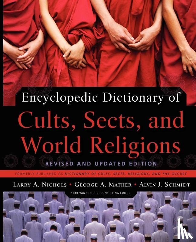 Nichols, Larry A., Mather, George, Schmidt, Alvin J. - Encyclopedic Dictionary of Cults, Sects, and World Religions