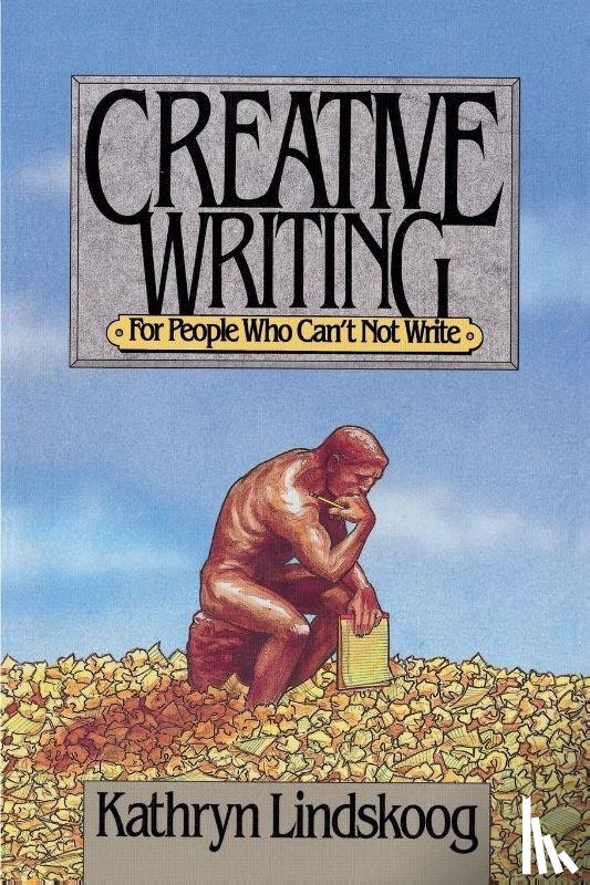 Lindskoog, Kathryn - Creative Writing for People Who Can't not Write