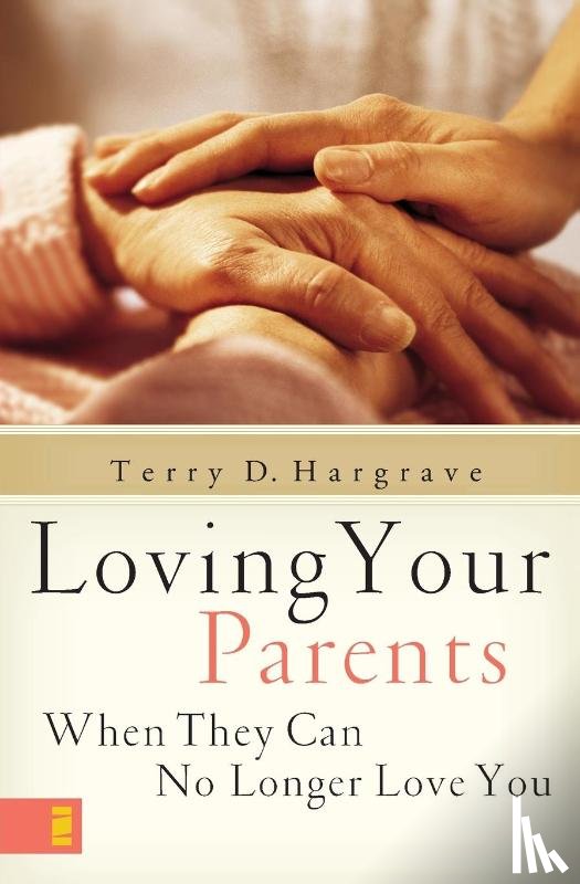 Hargrave, Terry - Loving Your Parents When They Can No Longer Love You