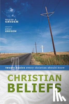 Grudem, Wayne A., Grudem, Elliot - Christian Beliefs