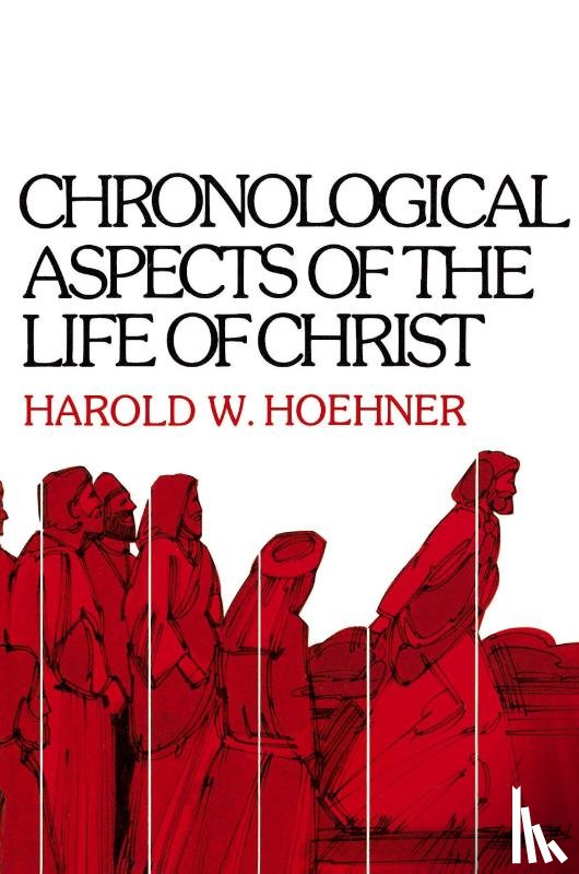 Hoehner, Harold W. - Chronological Aspects of the Life of Christ