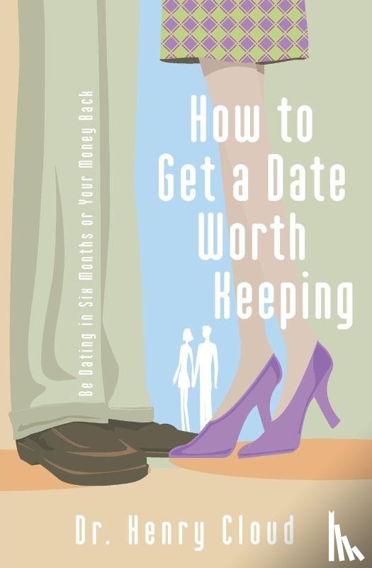 Cloud, Henry - How to Get a Date Worth Keeping