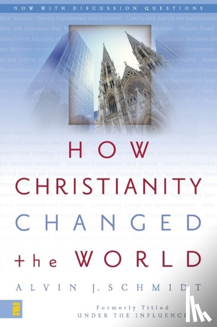 Schmidt, Alvin J. - How Christianity Changed the World