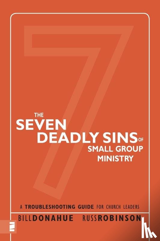 Donahue, Bill, Robinson, Russ G. - The Seven Deadly Sins of Small Group Ministry