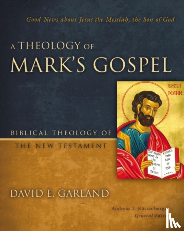 Garland, David E. - A Theology of Mark's Gospel