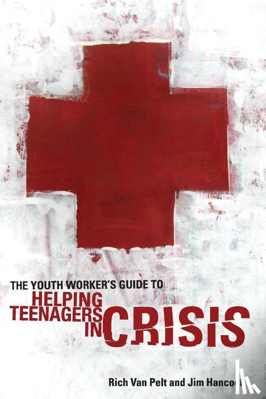 Van Pelt, Rich, Hancock, Jim - The Youth Worker's Guide to Helping Teenagers in Crisis