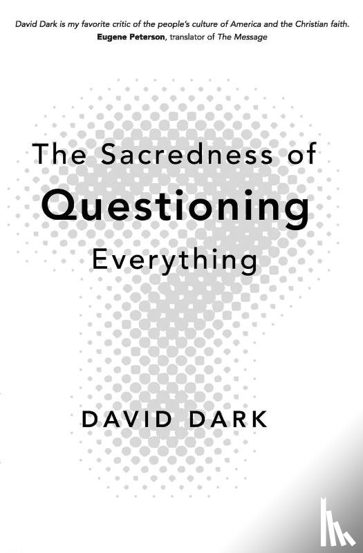 Dark, David - The Sacredness of Questioning Everything