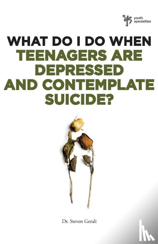 Gerali, Steven - What Do I Do When Teenagers are Depressed and Contemplate Suicide?
