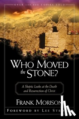 Morison, Frank - Who Moved the Stone?: A Skeptic Looks at the Death and Resurrection of Christ