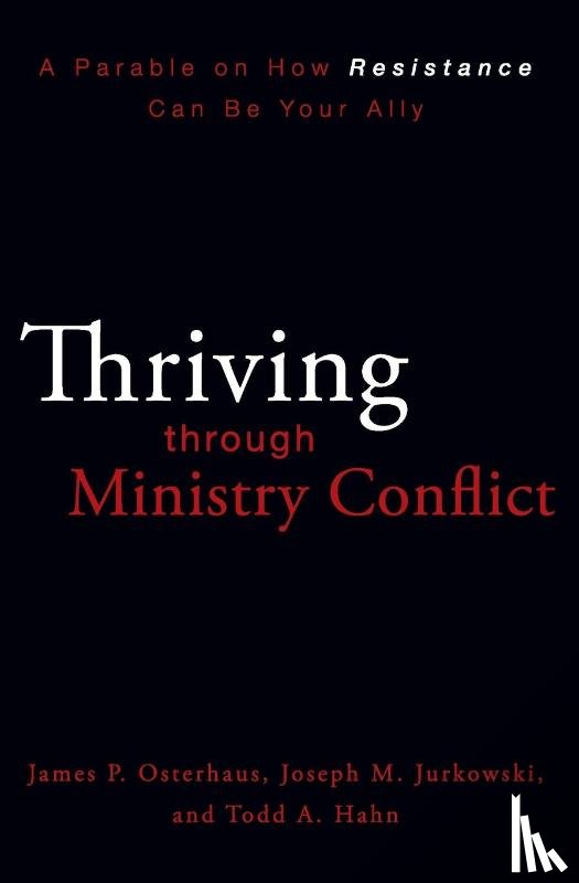 Osterhaus, James P., Jurkowski, Joseph M., Hahn, Todd A. - Thriving through Ministry Conflict