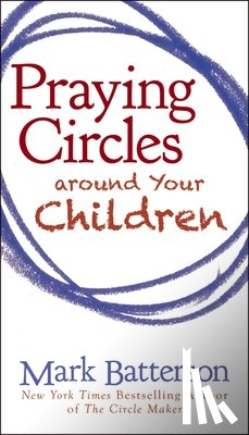 Batterson, Mark - Praying Circles around Your Children