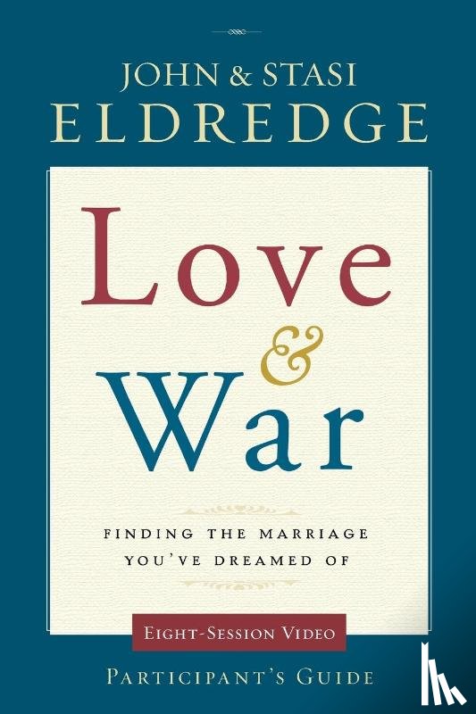 Eldredge, John, Eldredge, Stasi - Love and War Participant's Guide