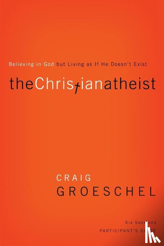 Groeschel, Craig - The Christian Atheist Bible Study Participant's Guide