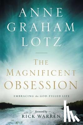 Lotz, Anne Graham - The Magnificent Obsession: Embracing the God-Filled Life