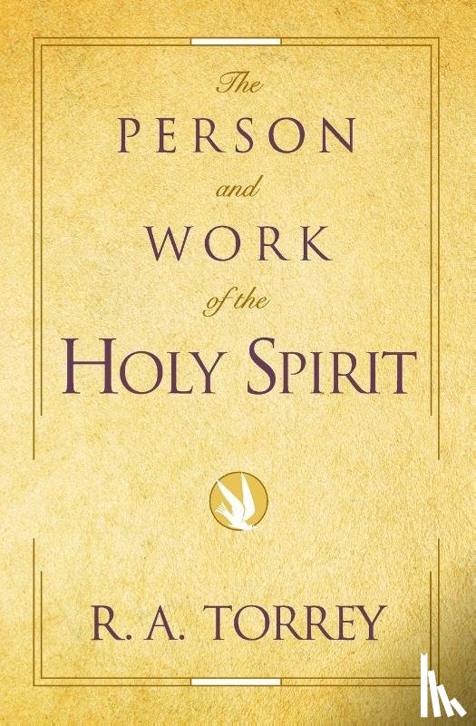 Torrey, R. A. - The Person and Work of the Holy Spirit