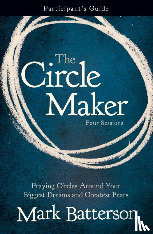 Batterson, Mark - The Circle Maker Bible Study Participant's Guide