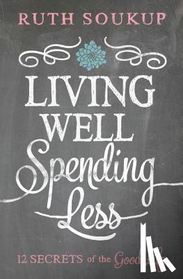 Soukup, Ruth - Living Well, Spending Less