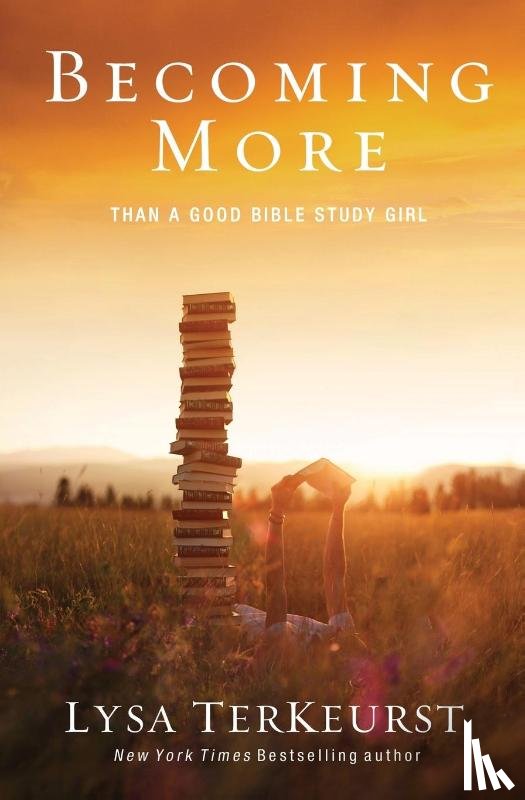 TerKeurst, Lysa - Becoming More Than a Good Bible Study Girl