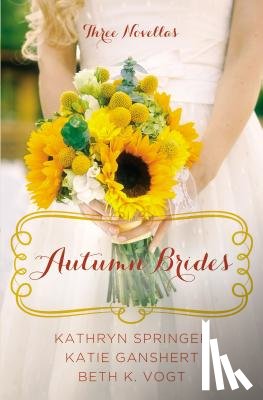 Springer, Kathryn, Ganshert, Katie, Vogt, Beth K. - Autumn Brides