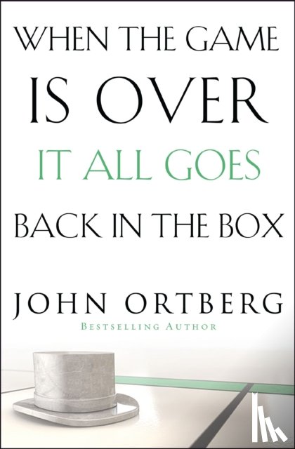 Ortberg, John - When the Game Is Over, It All Goes Back in the Box