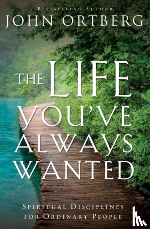 Ortberg, John - The Life You've Always Wanted