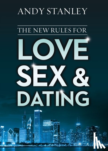 Stanley, Andy - The New Rules for Love, Sex, and Dating