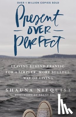 Niequist, Shauna - Present Over Perfect: Leaving Behind Frantic for a Simpler, More Soulful Way of Living