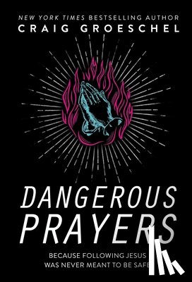 Craig Groeschel - Dangerous Prayers