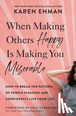 Ehman, Karen - When Making Others Happy Is Making You Miserable