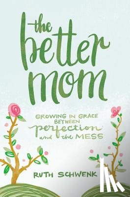 Schwenk, Ruth - The Better Mom