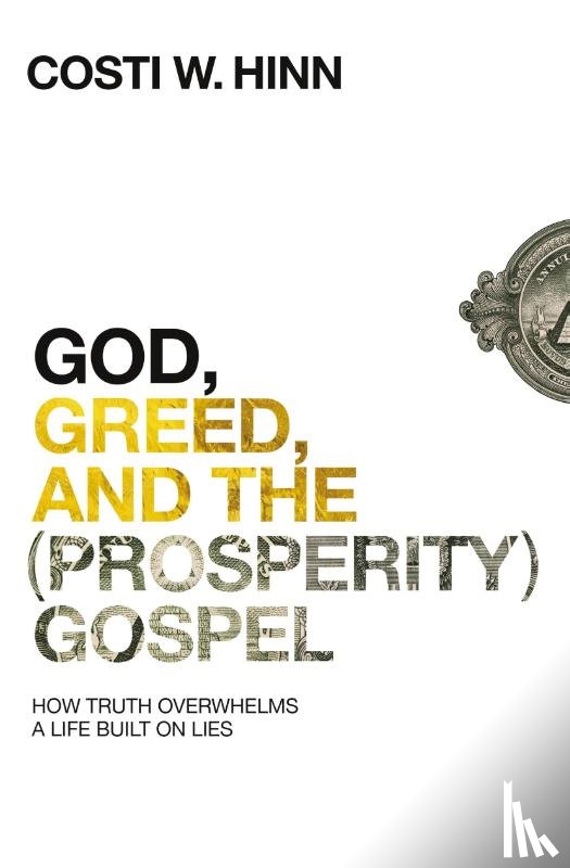 Hinn, Costi W. - God, Greed, and the (Prosperity) Gospel