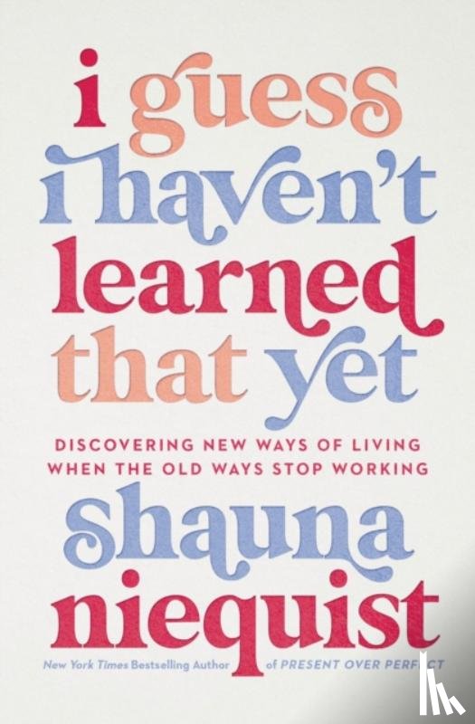 Niequist, Shauna - I Guess I Haven't Learned That Yet