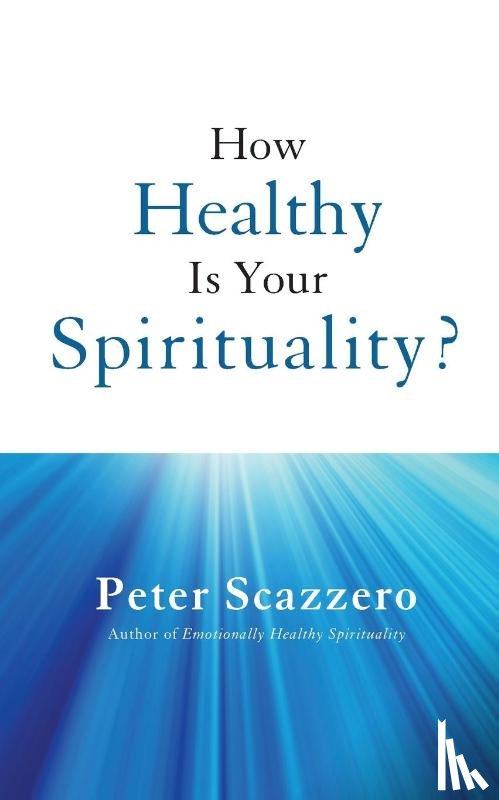 Scazzero, Peter - How Healthy is Your Spirituality?