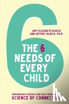 Olrick, Amy Elizabeth, Olrick, Jeffrey - The 6 Needs of Every Child