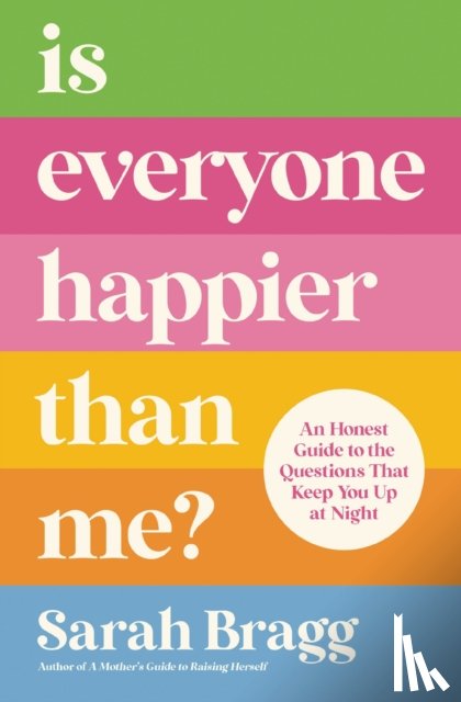 Bragg, Sarah - Is Everyone Happier Than Me?