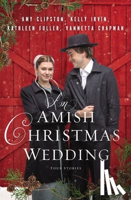 Clipston, Amy, Irvin, Kelly, Fuller, Kathleen, Chapman, Vannetta - An Amish Christmas Wedding
