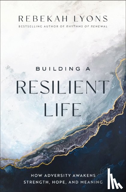Lyons, Rebekah - Building a Resilient Life